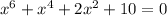 x^6+x^4+2x^2+10=0