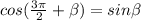 cos ( \frac{3 \pi }{2}+ \beta )=sin \beta