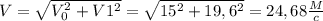 V = \sqrt {V _{0} ^{2} + V1^{2}} = \sqrt{15^{2}+19,6^{2}} = 24,68 \frac{M}{c}
