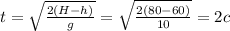 t = \sqrt \frac{2(H-h)}{g} = \sqrt \frac{2(80-60)}{10} = 2c