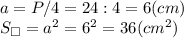 a=P/4=24 : 4=6 (cm)\\S_{\square}=a^2=6^2=36 (cm^2)