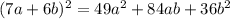 (7a+6b)^2=49a^2+84ab+36b^2