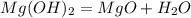 Mg(OH)_2 = MgO + H_2O