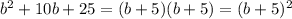 b^{2} +10b+25=(b+5)(b+5)= (b+5)^{2}