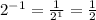 2^{-1} =\frac{1}{2^{1} } =\frac{1}{2}