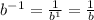 b^{-1} =\frac{1}{b^{1} } =\frac{1}{b}