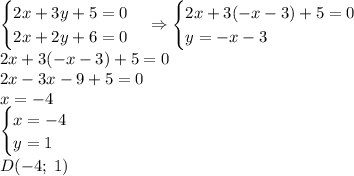 \begin{cases}2x+3y+5=0\\2x+2y+6=0\end{cases}\Rightarrow\begin{cases}2x+3(-x-3)+5=0\\y=-x-3\end{cases}\\2x+3(-x-3)+5=0\\2x-3x-9+5=0\\x=-4\\\begin{cases}x=-4\\y=1\end{cases}\\D(-4;\;1)