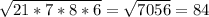 \sqrt{21*7*8*6}= \sqrt{7056}= 84