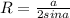 R= \frac{a}{2sina}