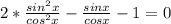 2* \frac{sin^{2}x}{cos^{2}x} - \frac{sinx}{cosx} -1=0