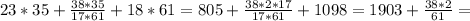 23*35+ \frac{38*35}{17*61}+18*61 =805+ \frac{38*2*17}{17*61} +1098=1903+ \frac{38*2}{61}=