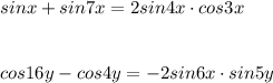 sinx+sin7x=2sin4x\cdot cos3x\\\\\\cos16y-cos4y=-2sin6x\cdot sin5y