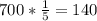 700* \frac{1}{5} =140