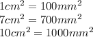 1 cm^{2} = 100 mm^{2} \\ 7 cm^{2} = 700 mm^{2} \\ 10 cm^{2} = 1000 mm^{2}