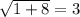 \sqrt{1+8}=3