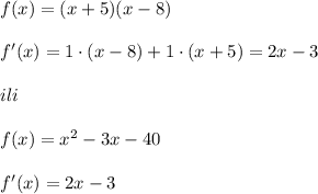 f(x)=(x+5)(x-8)\\\\f'(x)=1\cdot (x-8)+1\cdot (x+5)=2x-3\\\\ili\\\\f(x)=x^2-3x-40\\\\f'(x)=2x-3