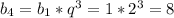 b_4=b_1*q^3=1*2^3=8