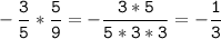 \tt\displaystyle -\frac{3}{5}*\frac{5}{9}=-\frac{3*5}{5*3*3} =-\frac{1}{3}