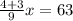 \frac{4+3}{9} x=63