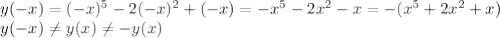 y(-x)=(-x)^5-2(-x)^2+(-x)=-x^5-2x^2-x=-(x^5+2x^2+x) \\ y(-x) \neq y(x) \neq -y(x)