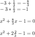 -3+ \frac{1}{3}=- \frac{8}{3} \\ &#10;-3* \frac{1}{3} =-1 \\ \\&#10;x^{2}+ \frac{8}{3}x -1=0 \\ \\&#10;x^{2}+2 \frac{2}{3}-1=0