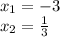 x_{1}=-3 \\&#10;x_{2}= \frac{1}{3} \\&#10;