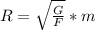 R= \sqrt{ \frac{G}{F} }*m