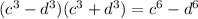 (c^3-d^3)(c^3+d^3)=c^6-d^6