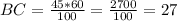 BC = \frac{45*60}{100} = \frac{2700}{100} = 27