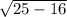 \sqrt{25-16 }