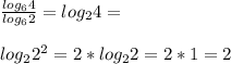 \frac{log_6 4}{log_6 2}=log_2 4=\\\\log_2 2^2=2*log_2 2=2*1=2