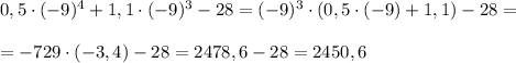 0,5\cdot (-9)^4+1,1\cdot (-9)^3-28=(-9)^3\cdot (0,5\cdot (-9)+1,1)-28=\\\\=-729\cdot (-3,4)-28=2478,6-28=2450,6