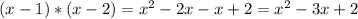 (x-1)*(x-2)= x^{2} -2x-x+2= x^{2} -3x+2