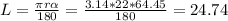 L= \frac{ \pi r \alpha }{180}= \frac{3.14*22*64.45}{180}= 24.74