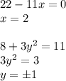 22-11x=0\\x=2\\\\8+3y^2=11\\3y^2=3\\y=\pm1