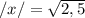 /x/= \sqrt{2,5}