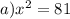 a)x^2=81