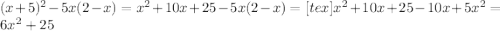 (x+5)^2-5x(2-x)=x^2+10x+25-5x(2-x)=[tex]x^2+10x+25-10x+5x^2=6x^2+25