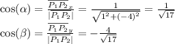 \cos(\alpha)=\frac{\overline{P_1P_2}_x}{|\overline{P_1P_2}|}=\frac{1}{\sqrt{1^2+(-4)^2}}=\frac{1}{\sqrt{17} }\\\cos(\beta)=\frac{\overline{P_1P_2}_y}{|\overline{P_1P_2}|}=-\frac{4}{\sqrt{17} }