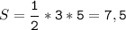 S=\tt\displaystyle\frac{1}{2}*3*5=7,5