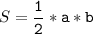 S=\tt\displaystyle\frac{1}{2}*a*b