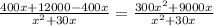 \frac{400x+12000-400x}{ x^{2}+30x} = \frac{ 300x^{2}+9000x}{ x^{2}+30x}