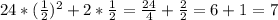 24*( \frac{1}{2} )^{2}+2* \frac{1}{2} = \frac{24}{4} + \frac{2}{2} =6+1=7