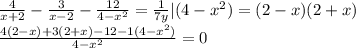 \frac{4}{x+2}- \frac{3}{x-2} - \frac{12}{4-x^2} = \frac{1}{7y} |(4-x^2)=(2-x)(2+x)\\&#10; \frac{4(2-x)+3(2+x)-12-1(4-x^2)}{4-x^2} =0 \\&#10;