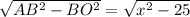 \sqrt{AB^2-BO^2} = \sqrt{x^2-25}