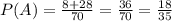 P(A)= \frac{8+28}{70}= \frac{36}{70}= \frac{18}{35}