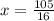 x= \frac{105}{16}