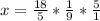 x= \frac{18}{5}* \frac{1}{9}* \frac{5}{1}