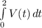 \int\limits^2_0 {V(t)} \, dt