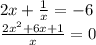 2x+ \frac{1}{x}=-6 \\ \frac{2 x^{2} +6x+1}{x}=0